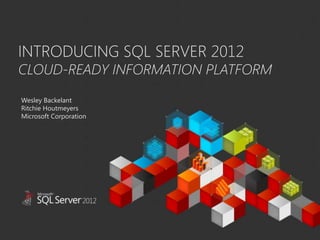 INTRODUCING SQL SERVER 2012
CLOUD-READY INFORMATION PLATFORM
  Wesley Backelant
  Ritchie Houtmeyers
  Microsoft Corporation
This document has been prepared for limited distribution within Microsoft. This document
contains materials and information that Microsoft considers confidential, proprietary, and
significant for the protection of its business. The distribution of this document is limited to
those solely involved with the program described within.




  Confidential and Proprietary © 2011 Microsoft
  Last Updated: Wednesday, February 08, 2012
 