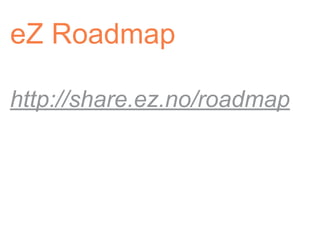 eZ Roadmap

http://share.ez.no/roadmap
 