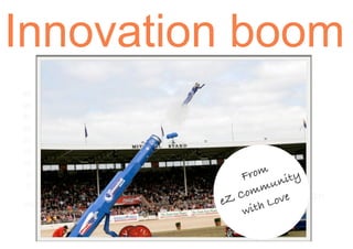 Innovation boom
     kernel AND extensions



    2010
                2011
    15          488


                           From nity
                              mu
                          Com ove
                       eZ
                           with L
 