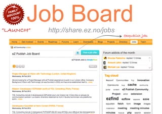 100%


“LAUNCH”
         Job Board
           http://share.ez.no/jobs
                                     @ezpublish_jobs
 