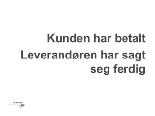 Kunden har betalt
Leverandøren har sagt
           seg ferdig
 