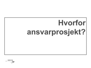 Hvorfor
ansvarprosjekt?
 