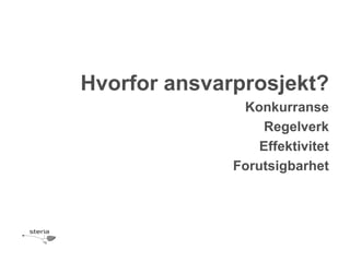 Hvorfor ansvarprosjekt?
               Konkurranse
                   Regelverk
                  Effektivitet
              Forutsigbarhet
 