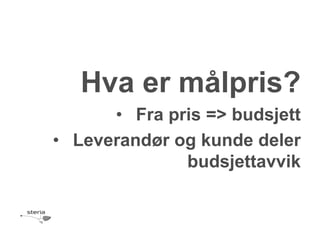 Hva er målpris?
      • Fra pris => budsjett
• Leverandør og kunde deler
              budsjettavvik
 