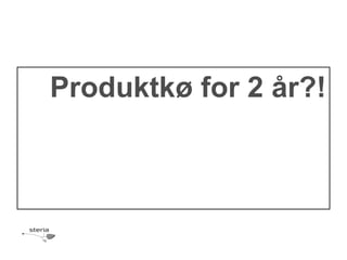 Produktkø for 2 år?!
 