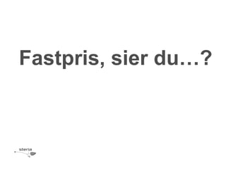 Fastpris, sier du…?
 
