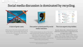 Polle de Maagt @polledemaagt




         Social media discussion is dominated by recycling.




             A lack of gr...