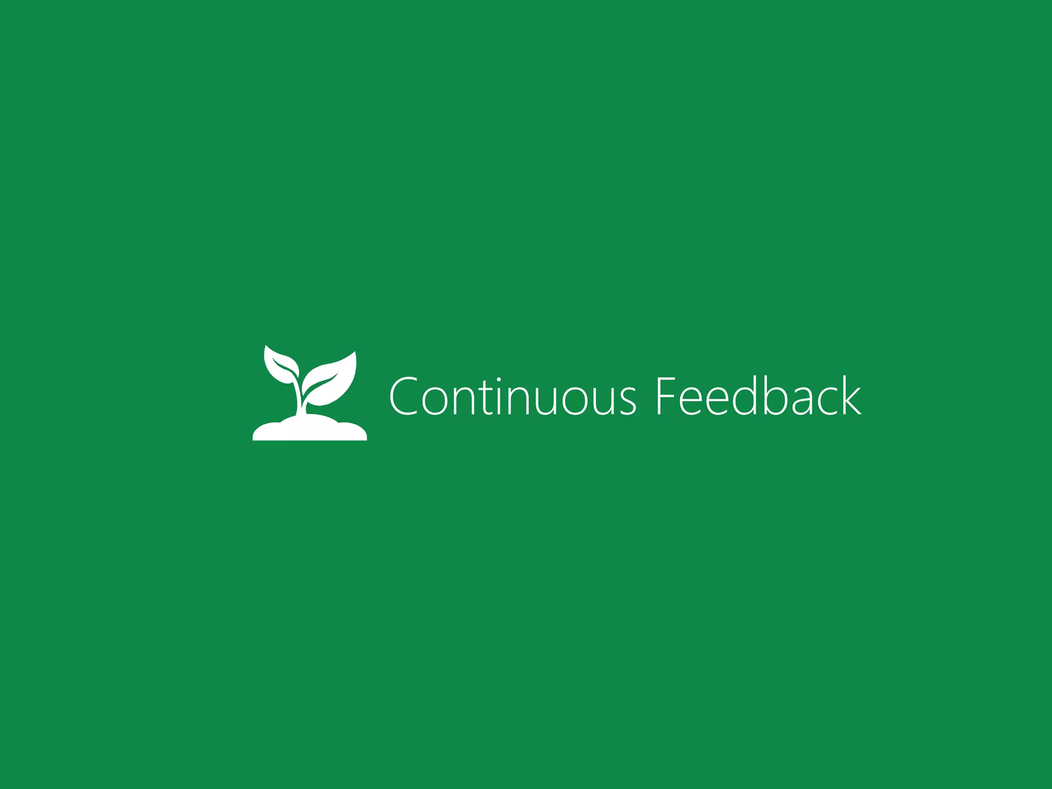 Continuous Feedback
 