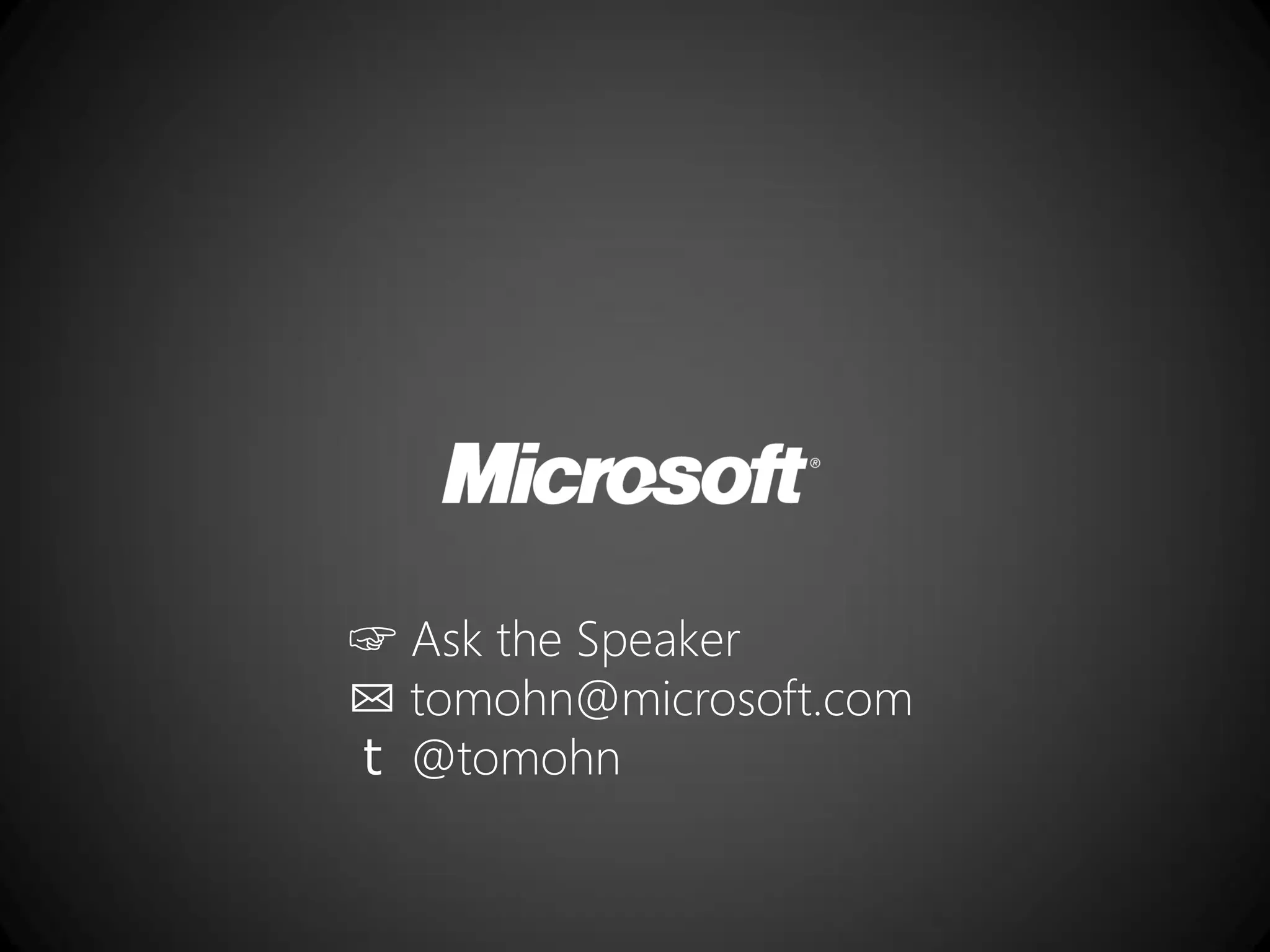 ☞ Ask the Speaker
✉ tomohn@microsoft.com
ｔ @tomohn
 