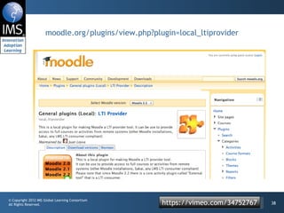 moodle.org/plugins/view.php?plugin=local_ltiprovider https://vimeo.com/34752767 