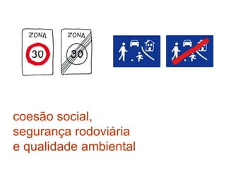 coesão social,
segurança rodoviária
e qualidade ambiental
 