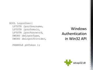 BOOL LogonUser(    LPTSTR  lpszUsername ,   LPTSTR  lpszDomain ,    LPTSTR  lpszPassword ,    DWORD  dwLogonType ,    DWORD  dwLogonProvider ,    PHANDLE  phToken  );  advapi32.dll 