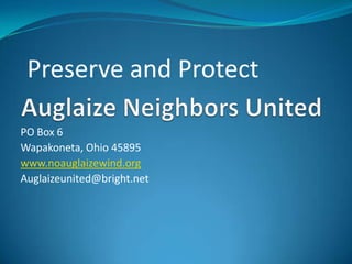 Preserve and Protect

PO Box 6
Wapakoneta, Ohio 45895
www.noauglaizewind.org
Auglaizeunited@bright.net
 