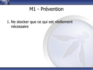 M1 - Prévention

1. Ne stocker que ce qui est réellement
   nécessaire




                                          8
 
