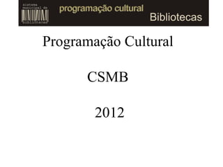 Programação Cultural

      CSMB

        2012
 
