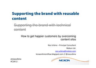 Supporting the brand with reusable
 content
   Supporting the brand with technical
   content
         How to get happier ...
