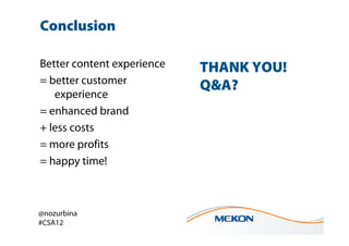 Conclusion

Better content experience   THANK YOU!
= better customer
                            Q&A?
   experience
= enha...