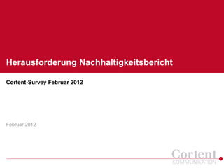 Herausforderung Nachhaltigkeitsbericht

Cortent-Survey Februar 2012




Februar 2012
 