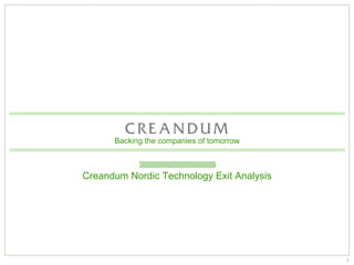 Backing the companies of tomorrow


            ////////////////////////////////////////////
Creandum Nordic Technology Exit Analysis




                                                           1
 