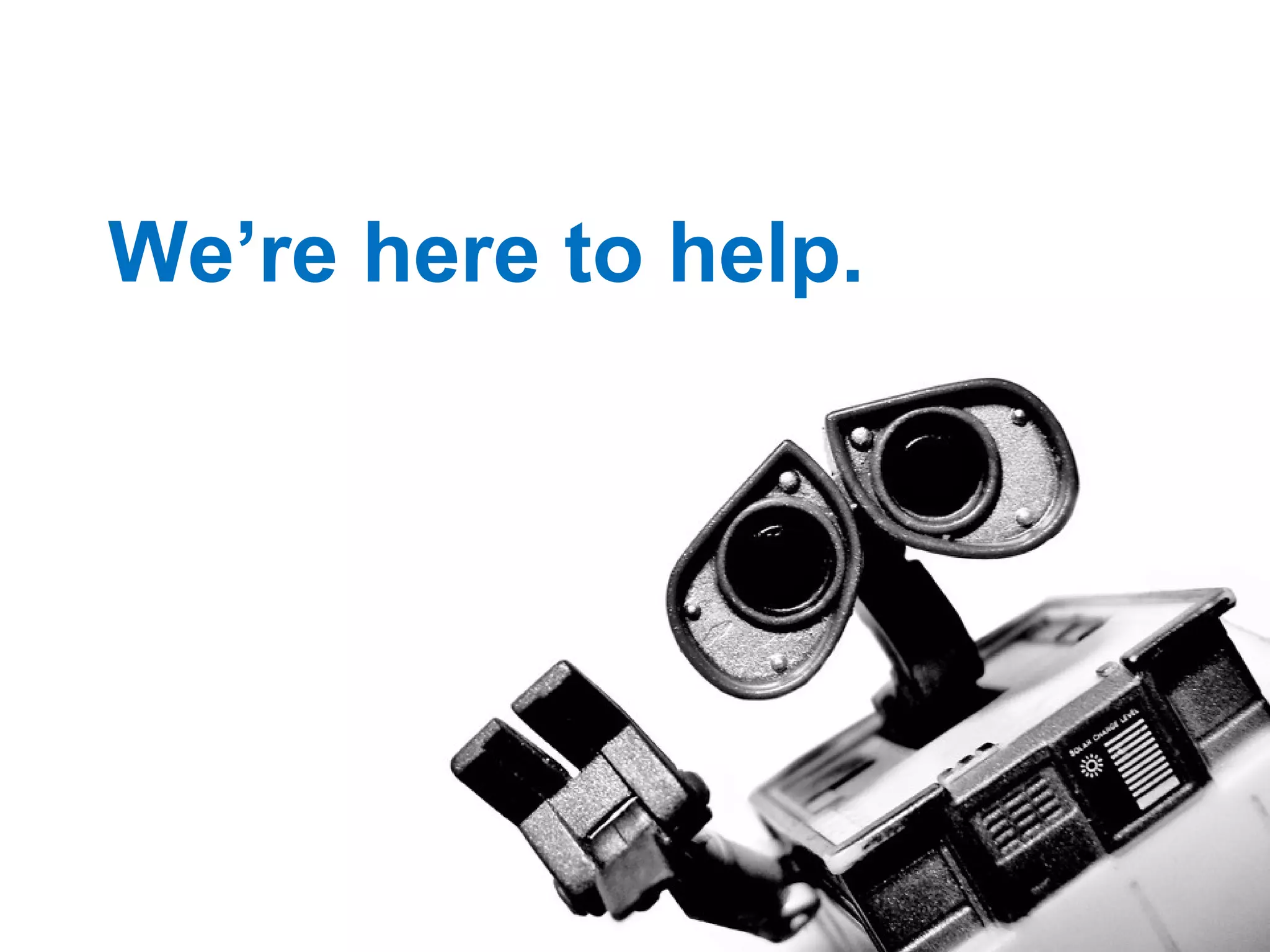 R We’re here to help. 