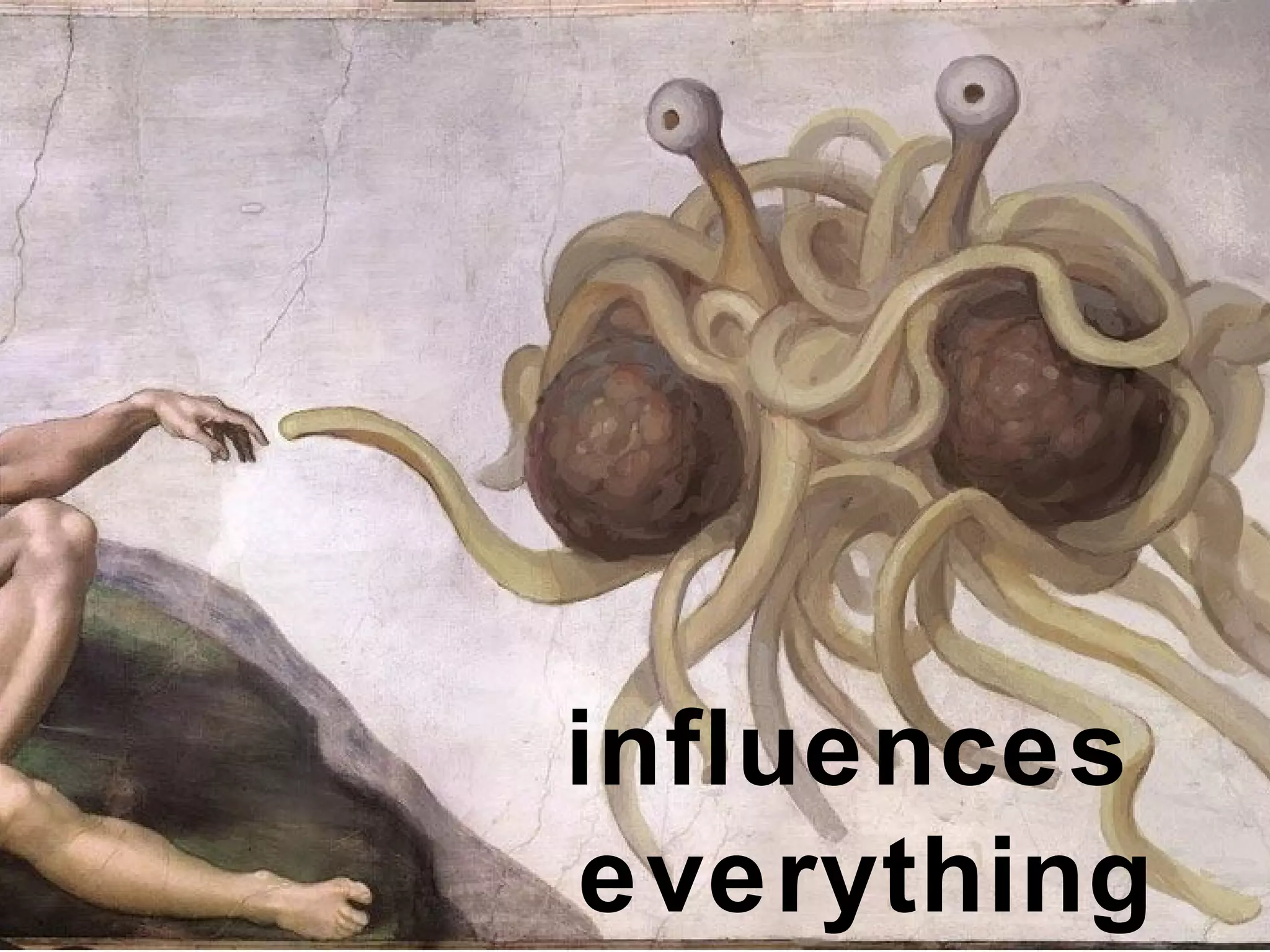 influences  everything 