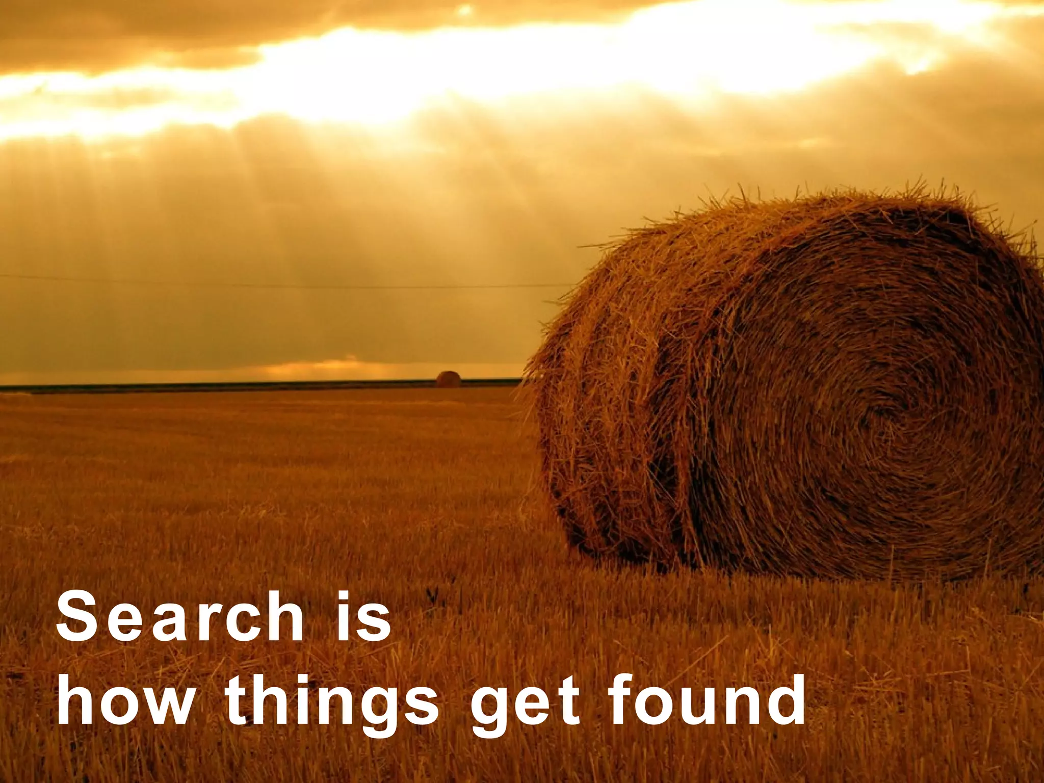Search is  how things get found 