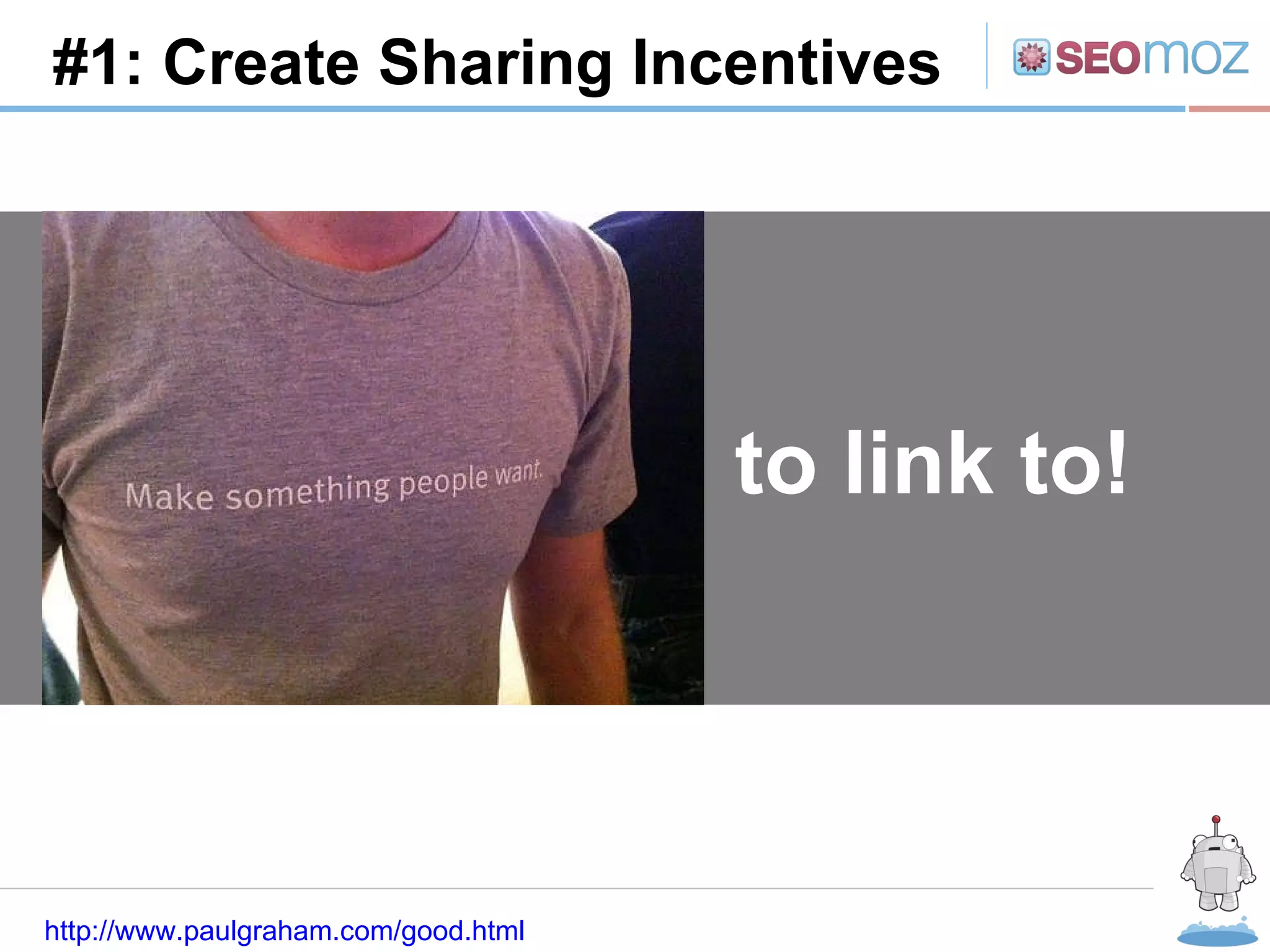 R #1: Create Sharing Incentives http://www.paulgraham.com/good.html to link to! 
