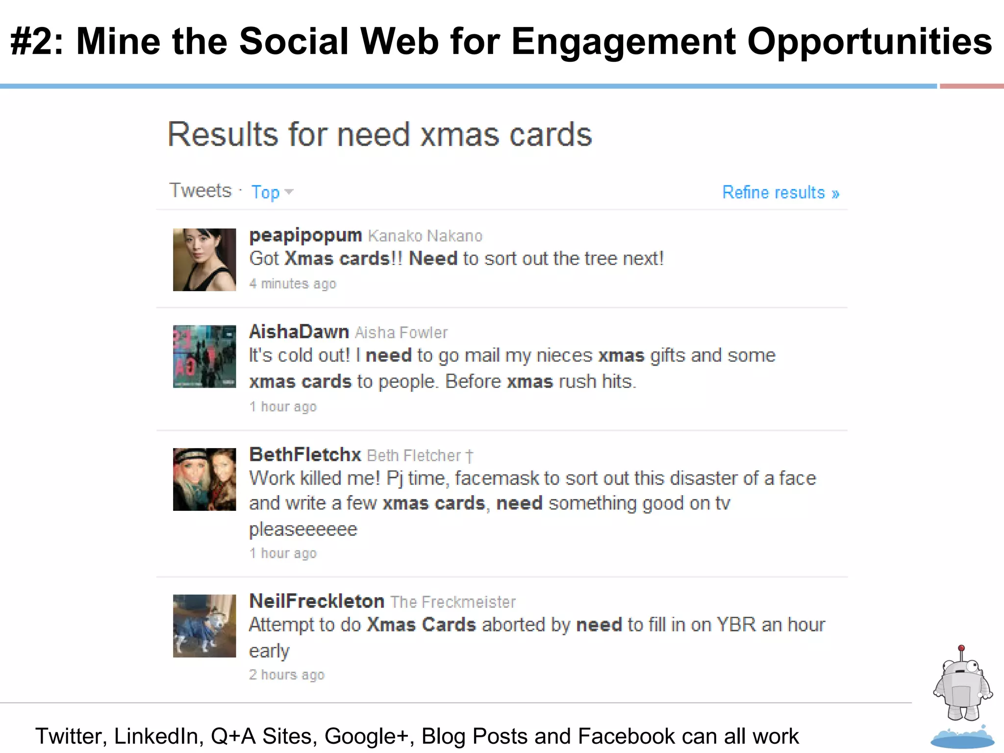 R #2: Mine the Social Web for Engagement Opportunities Twitter, LinkedIn, Q+A Sites, Google+, Blog Posts and Facebook can all work 