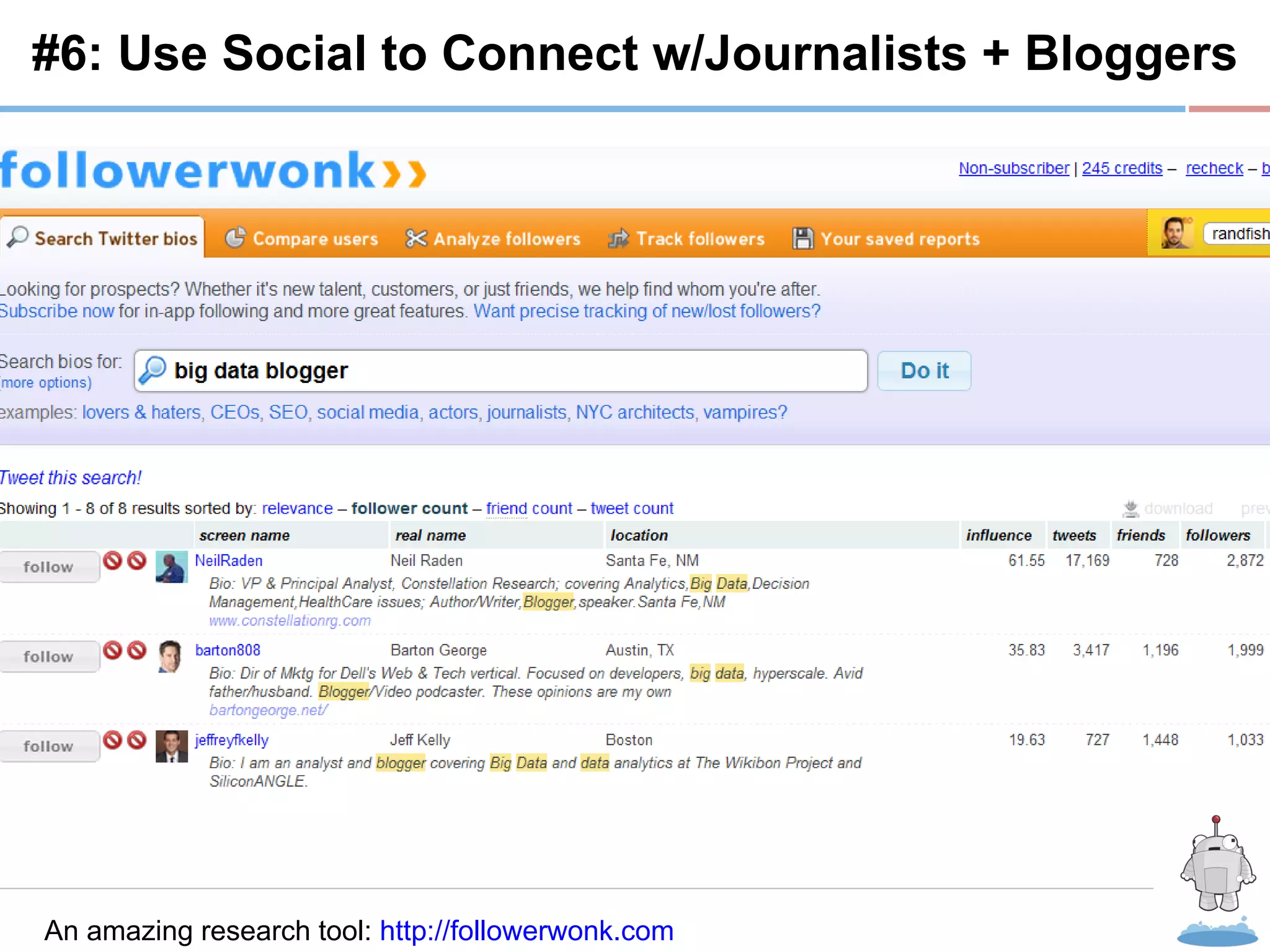 R #6: Use Social to Connect w/Journalists + Bloggers An amazing research tool:  http://followerwonk.com   