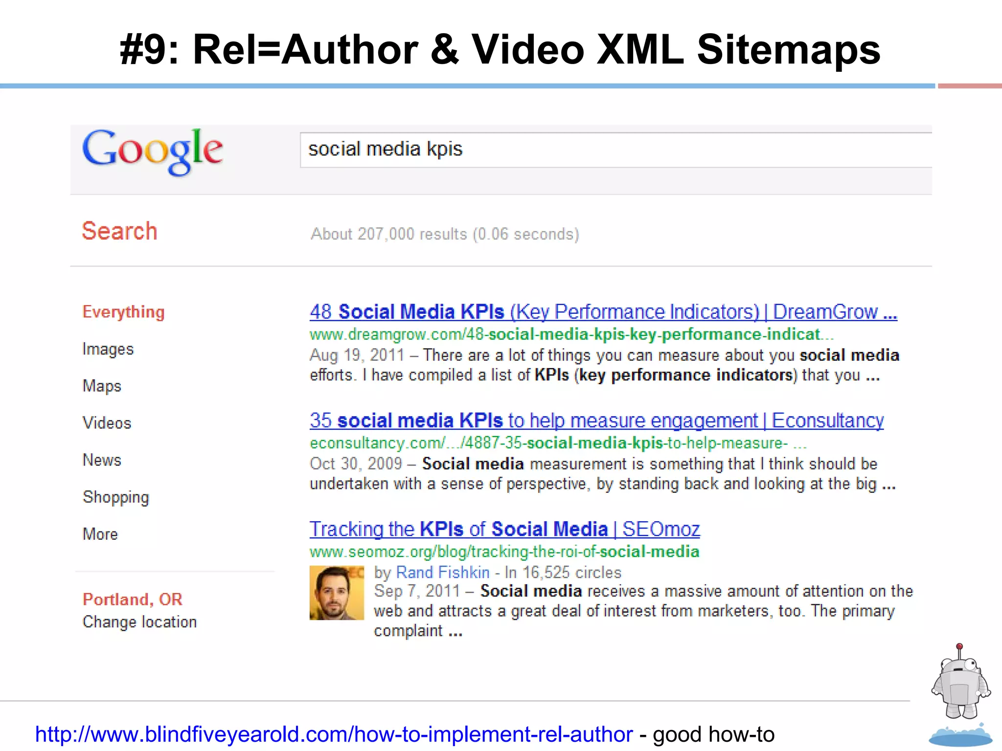 R #9: Rel=Author & Video XML Sitemaps http://www.blindfiveyearold.com/how-to-implement-rel-author  - good how-to 