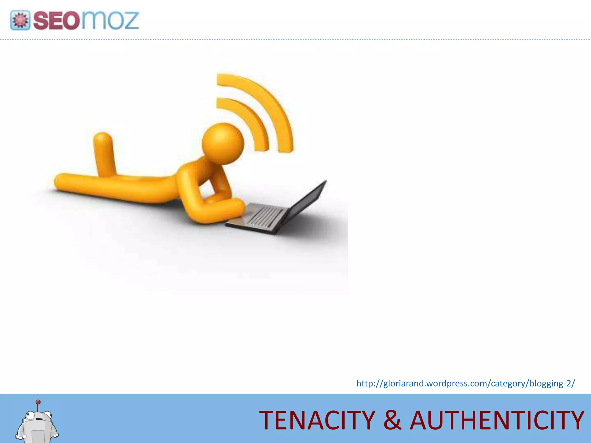 http://gloriarand.wordpress.com/category/blogging-2/



TENACITY & AUTHENTICITY
 