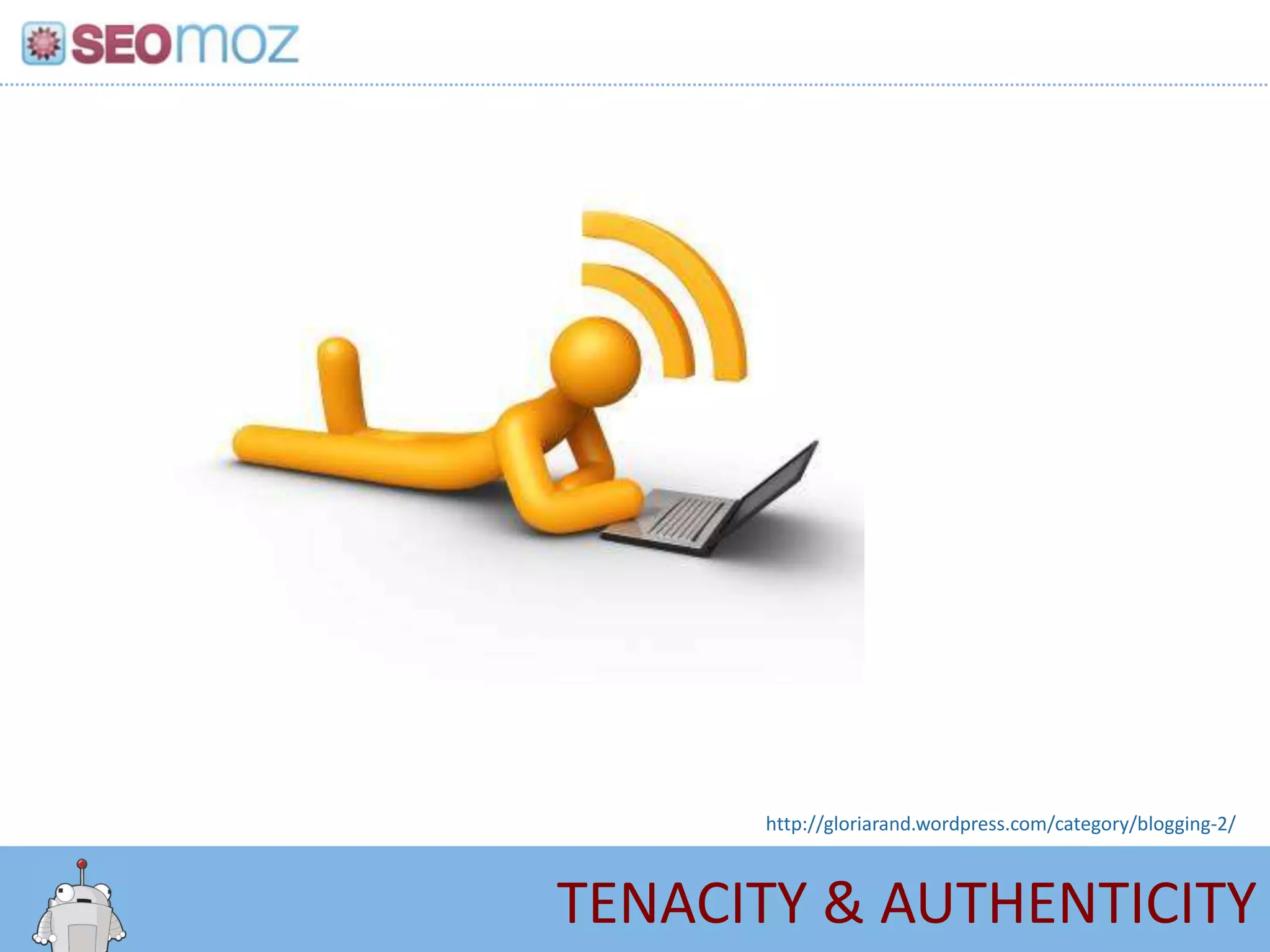 http://gloriarand.wordpress.com/category/blogging-2/



TENACITY & AUTHENTICITY
 