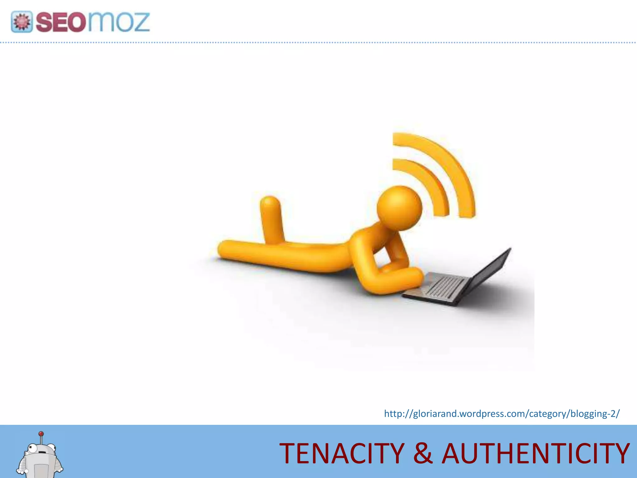 http://gloriarand.wordpress.com/category/blogging-2/



TENACITY & AUTHENTICITY
 