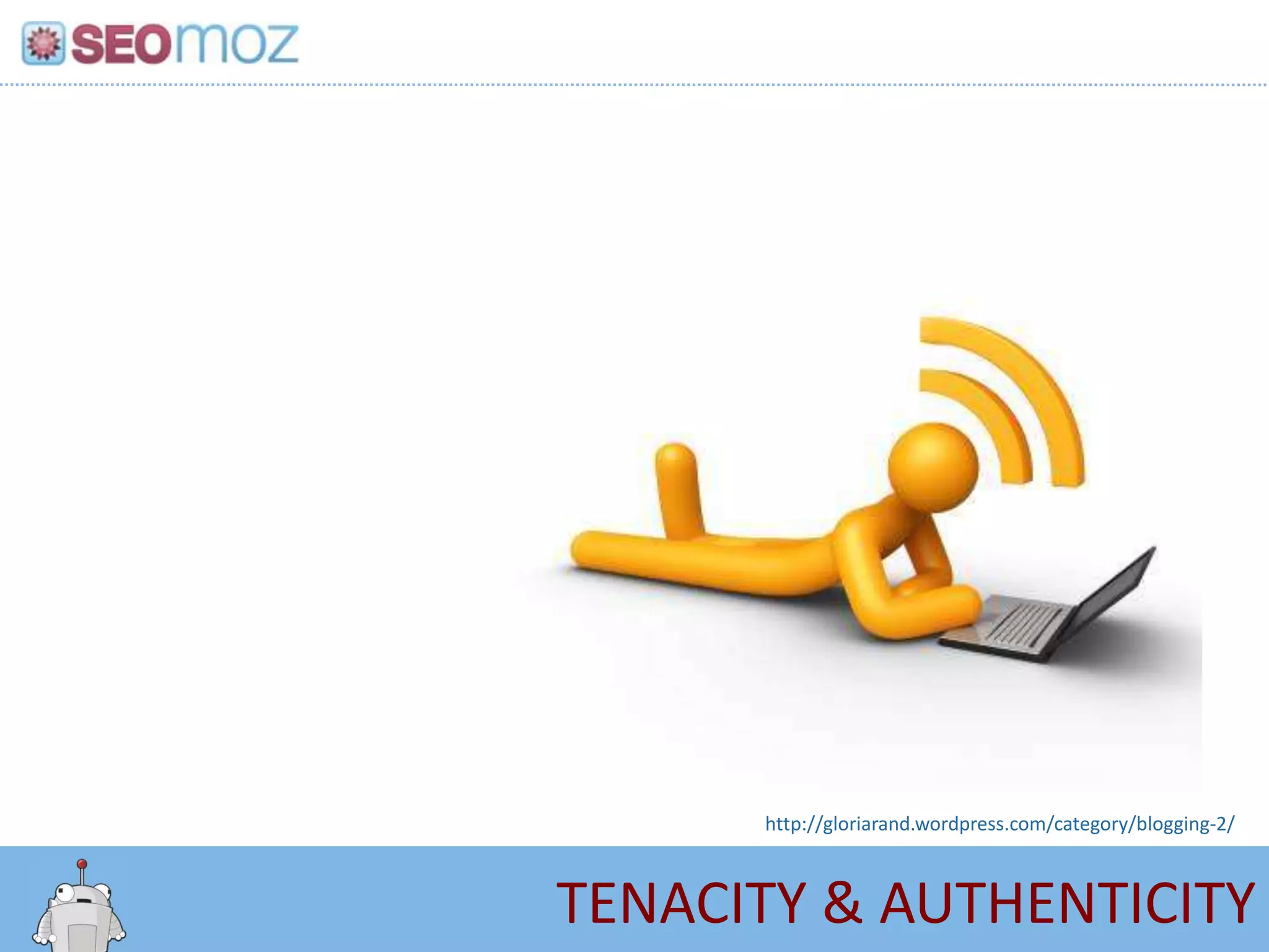 http://gloriarand.wordpress.com/category/blogging-2/



TENACITY & AUTHENTICITY
 