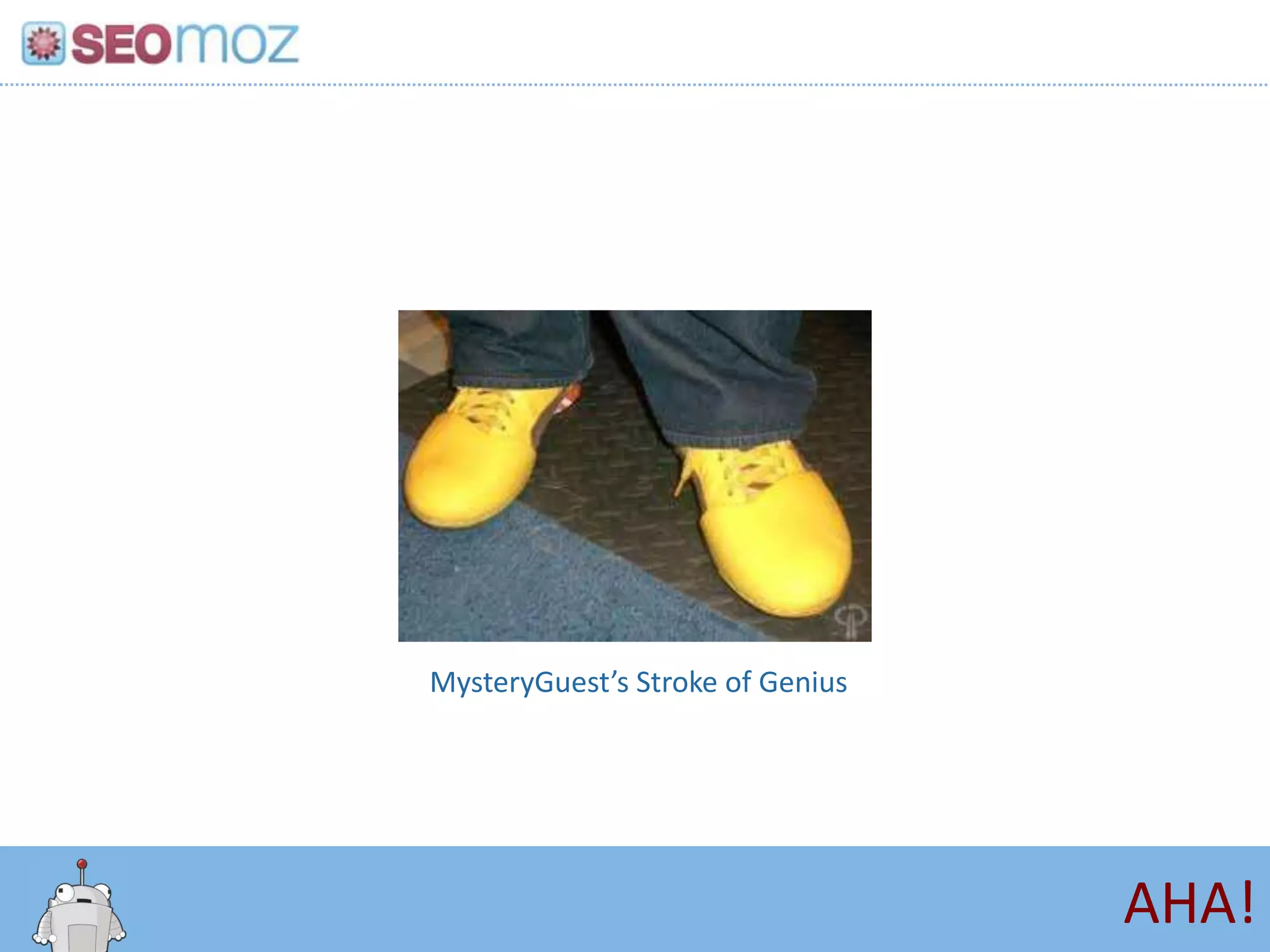 MysteryGuest’s Stroke of Genius




                                  AHA!
 