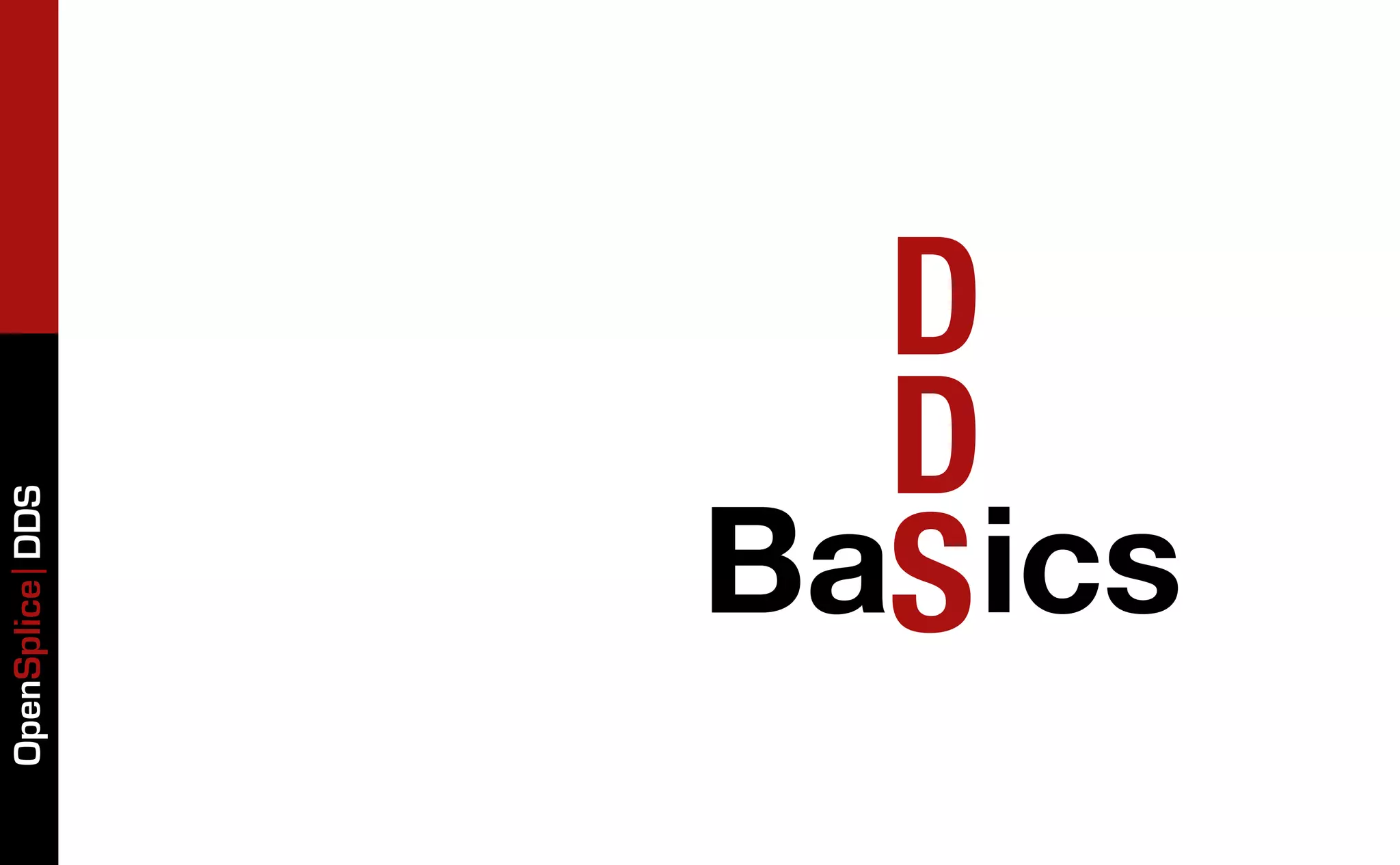 OpenSplice DDS




      D
      D
    BaS ics
 