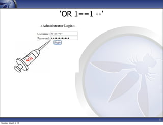 ‘OR 1==1 --’




                                     15
Sunday, March 4, 12
 