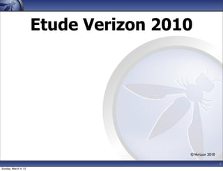 Etude Verizon 2010




                                       © Verizon 2010

                                                        4
Sunday, March 4, 12
 