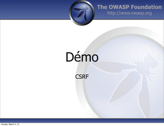 The OWASP Foundation
                                 http://www.owasp.org




                      Démo
                       CSRF




Sunday, March 4, 12
 