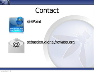 Contact
                      @SPoint




                      sebastien.gioria@owasp.org




                                                   40
Sunday, March 4, 12
 