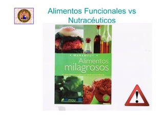 Alimentos Funcionales vs
Nutracéuticos
 