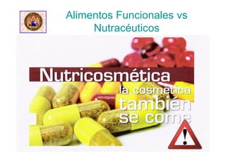 Alimentos Funcionales vs
Nutracéuticos
 