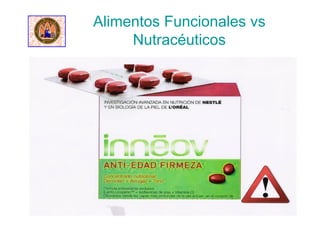 Alimentos Funcionales vs
Nutracéuticos
 