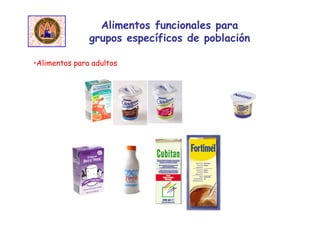 •Alimentos para adultos
Alimentos funcionales para
grupos específicos de población
 