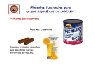 •Alimentos para deportistas
Alimentos funcionales para
grupos específicos de población
Proteínas, L-carnitina
 