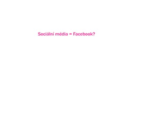 Sociln mdia = Facebook?




Facebook nen zdaleka jedin? z kategorie socilnch mdi.
Je pot?eba vyhodnotit strategii firmy a zvolit sprvn? mix.
 