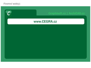 Firemn web(y)


                        Graphisoft.cz | ArchiCAD.cz

                 www.CEGRA.cz
 