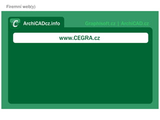 Firemn web(y)


        ArchiCADcz.info      Graphisoft.cz | ArchiCAD.cz

                      www.CEGRA.cz
 