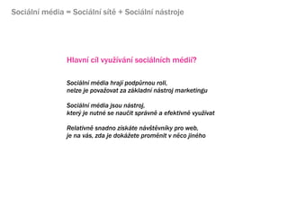 Sociln mdia = Sociln st + Sociln nstroje




                Hlavn cl vyu?vn socilnch mdi?

                Sociln mdia hraj podp?rnou roli,
                nelze je pova?ovat za zkladn nstroj marketingu

                Sociln mdia jsou nstroj,
                kter? je nutn se nau?it sprvn a efektivn vyu?vat

                Relativn snadno zskte nv?tvnky pro web,
                je na vs, zda je dok?ete promnit v nco jinho

                Sociln mdia jsou oboustrann komunikace,vy?aduj konverzaci
                Konverzace znamen neocenitelnou mo?nost zskvn zptn vazby
 