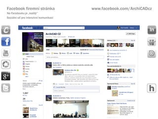 Facebook firemn strnka                 www.facebook.com/ArchiCADcz
Na Facebooku je ?ka?d?
Sociln s? pro intenzivn komunikaci
 